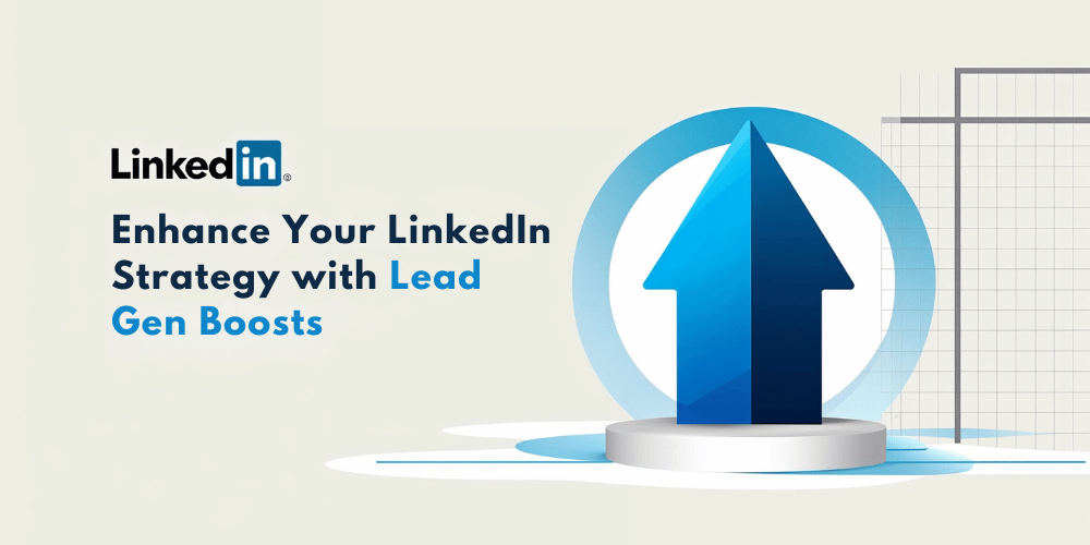 Enhance Your LinkedIn Strategy with Lead Gen Boosts